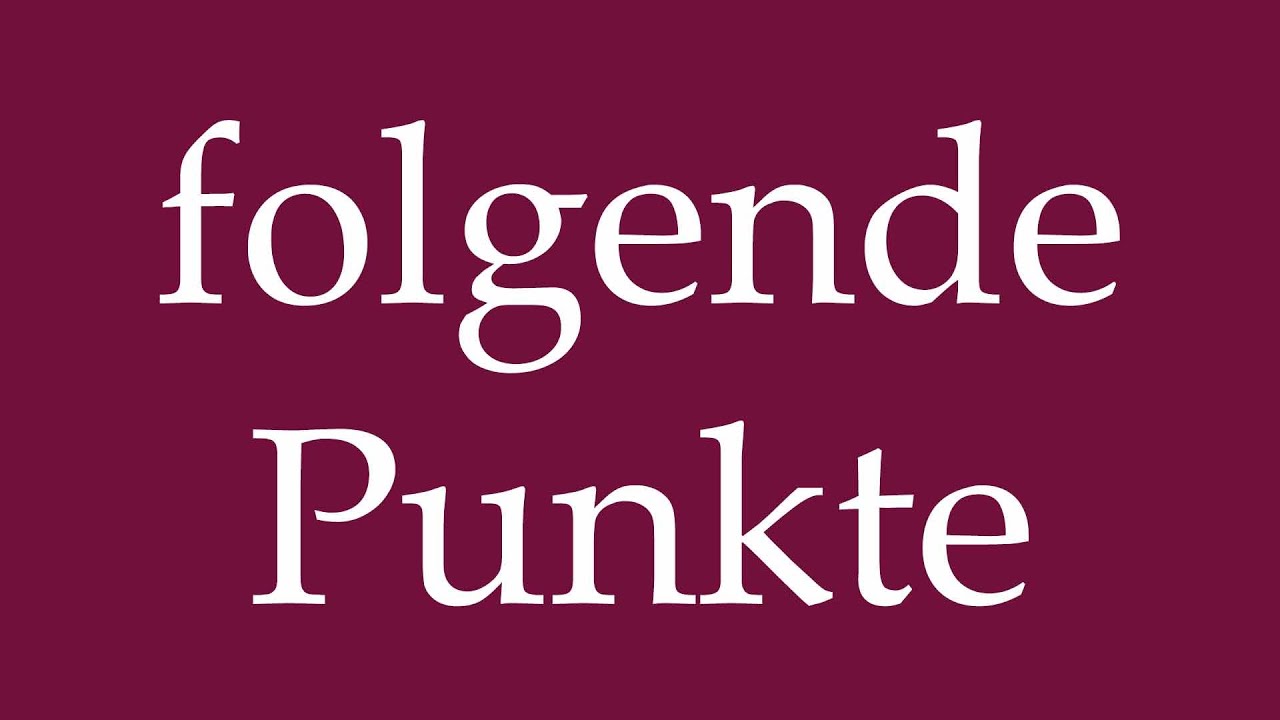 How to Pronounce ''folgende Punkte'' (following points) Correctly in German