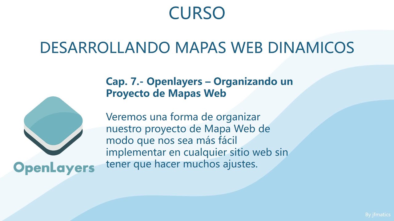 Mapas Web 07.  Openlayers - Organizando un Proyecto de Mapas Web