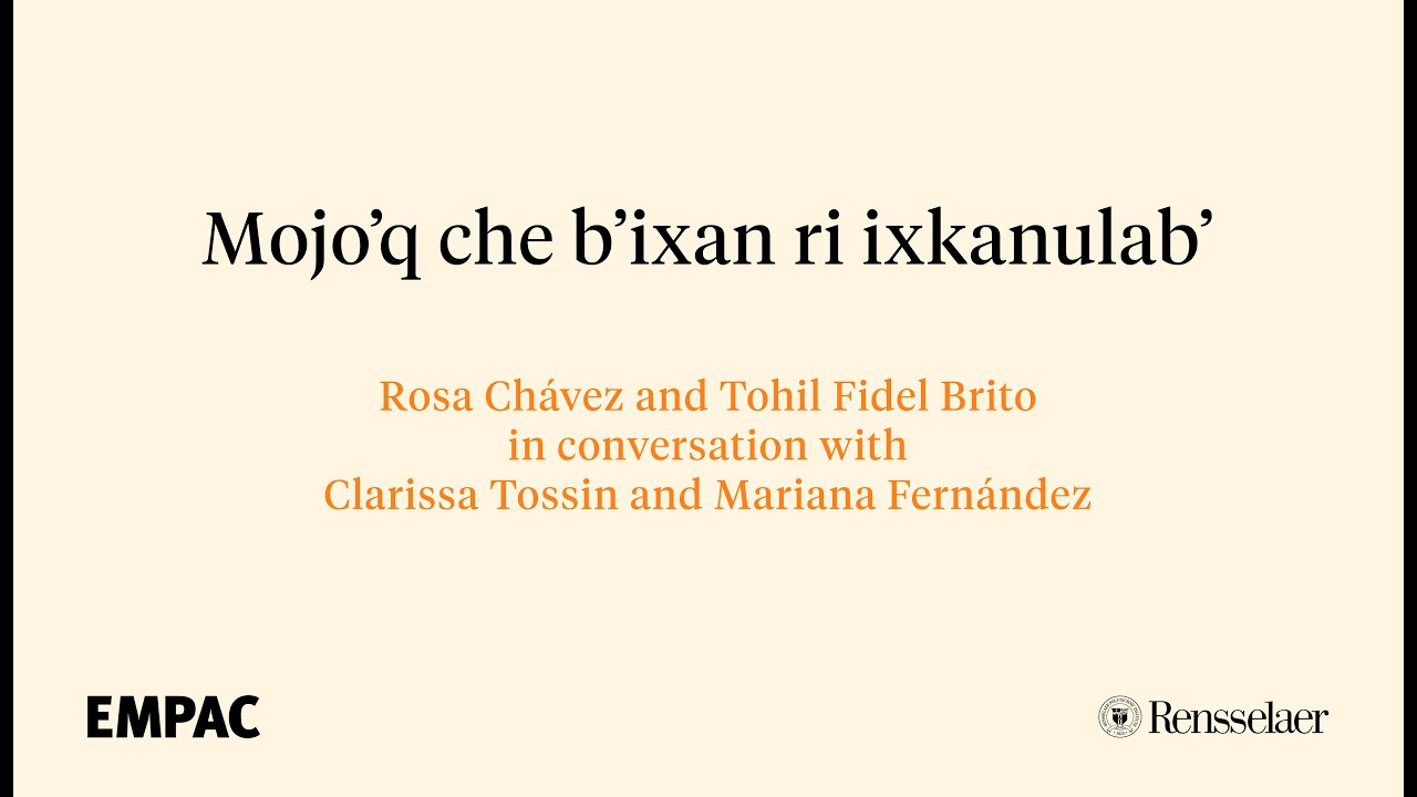 Mojo’q che b’ixan ri ixkanulab’: Rosa Chávez, Tohil Fidel Brito, Clarissa Tossin, Mariana Fernández