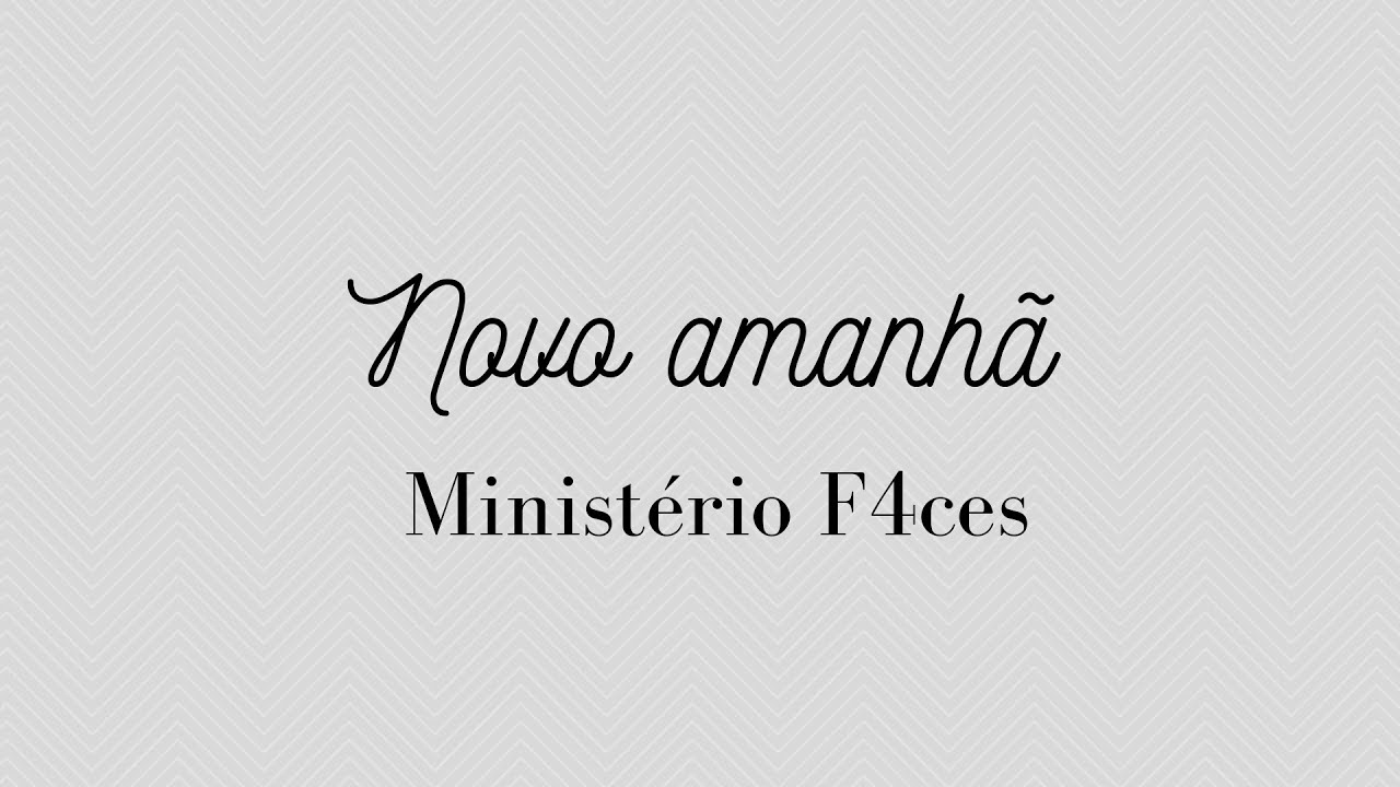 NOVO AMANHÃ | MINISTÉRIO F4CES | LETRA