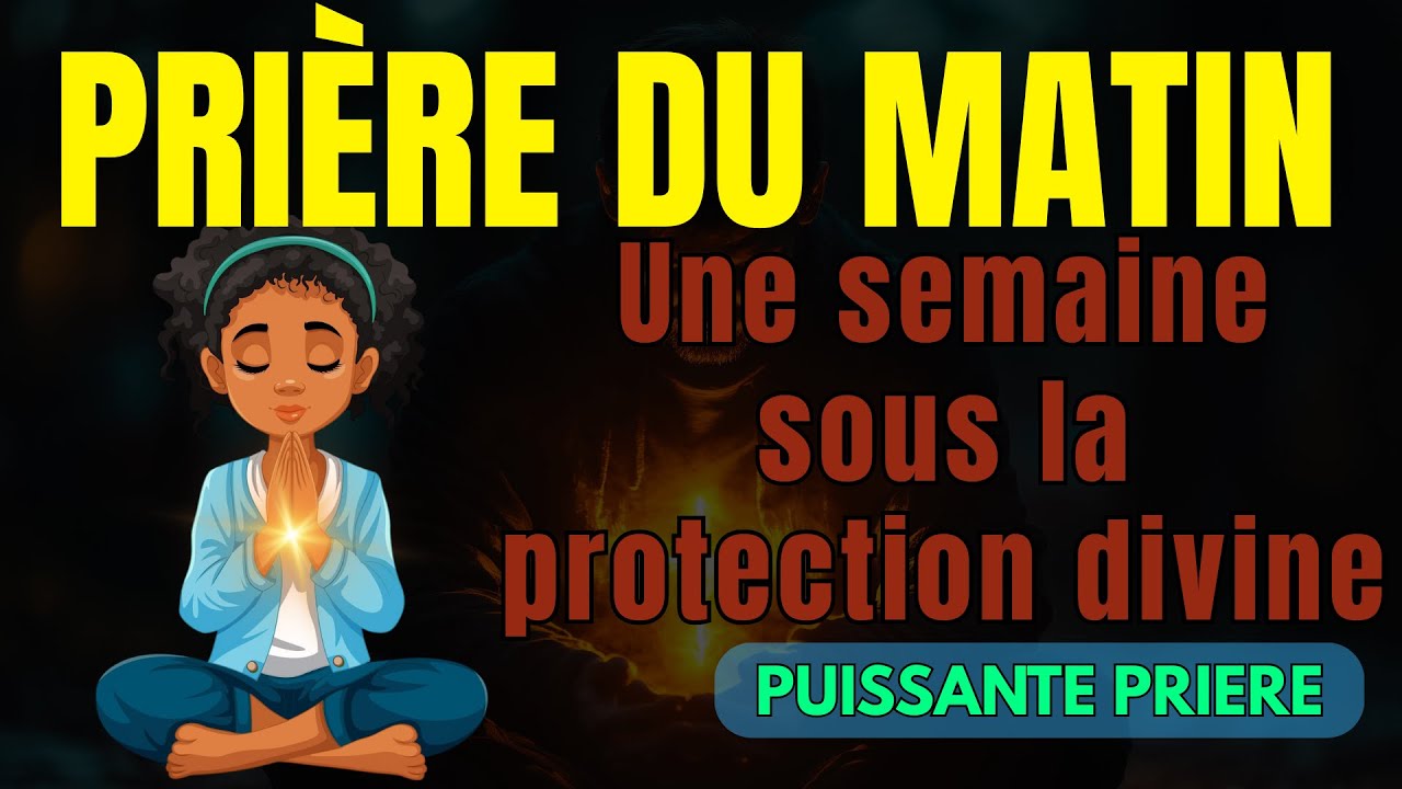 Prière du matin pour confier sa semaine à Dieu | Bénédiction et protection divine