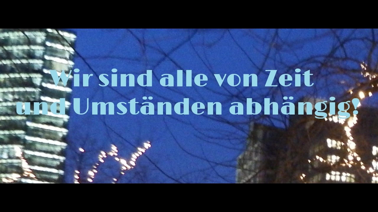 Kurzpredigt: Wir sind alle von Zeit und Umständen abhängig!