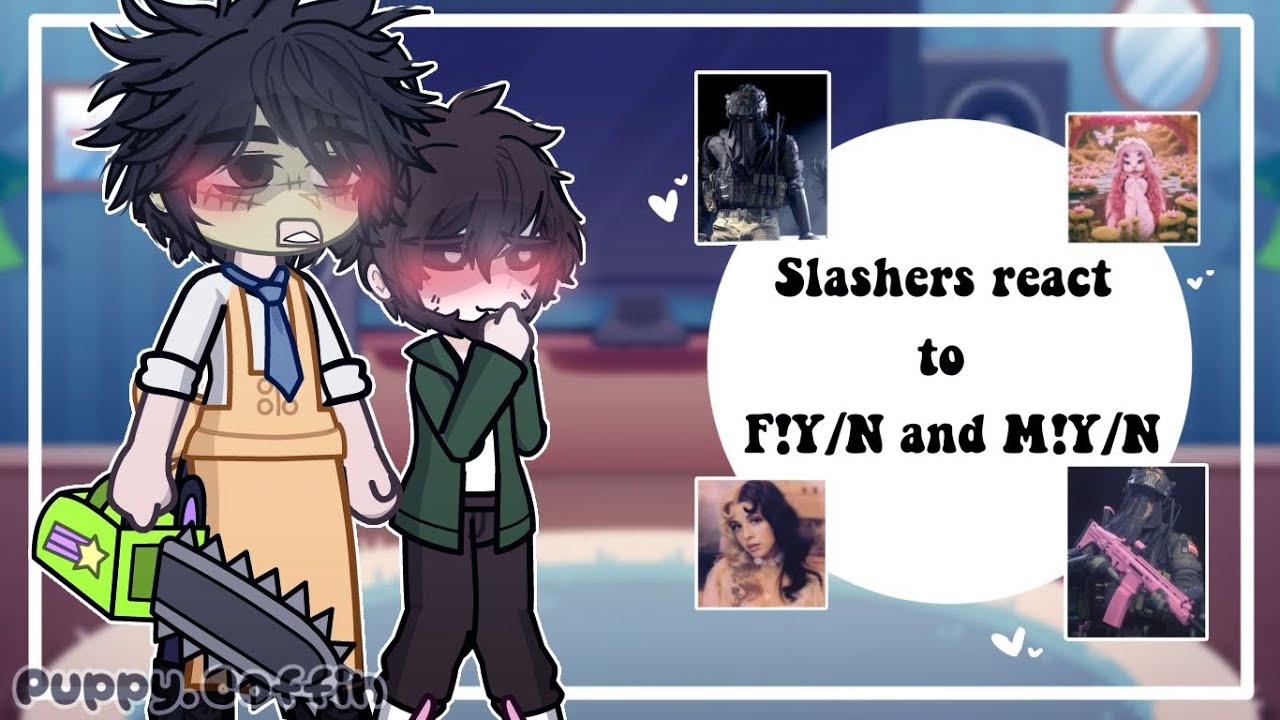 Слэшеры реагируют на F!Y/N и M!Y/N !ЧИТАТЬ ОПИСАНИЕ!