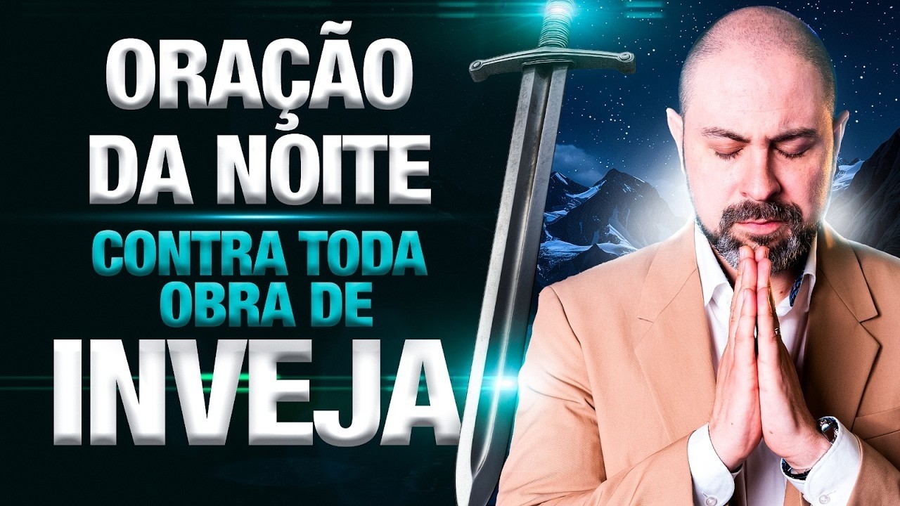🌙 ORAÇÃO DA NOITE 23 DE FEVEREIRO – Quebrando Toda Obra de Inveja e Obras Injustas | Salmo 91
