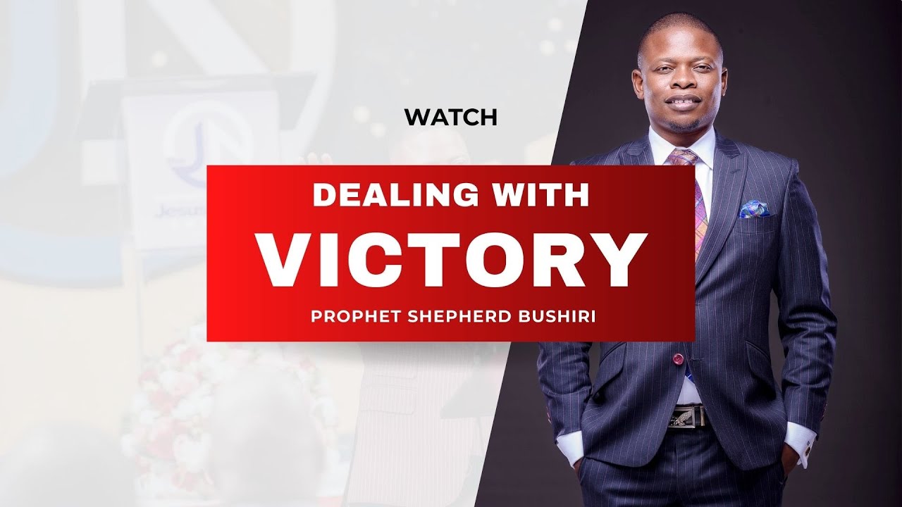 DEALING WITH VICTORY | PROPHET SHEPHERD BUSHIRI