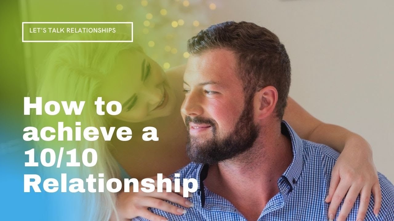 How to achieve a 10/10 relationship