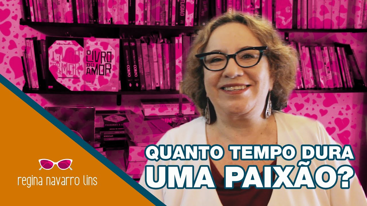 QUANTO TEMPO DURA UMA PAIXÃO? - PROGRAMA 27 - REGINA NAVARRO LINS