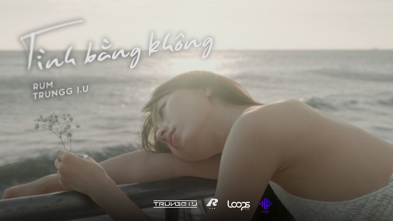 Trungg I.U x Rum - 'T&Igrave;NH BẰNG KH&Ocirc;NG' - Official Music Video