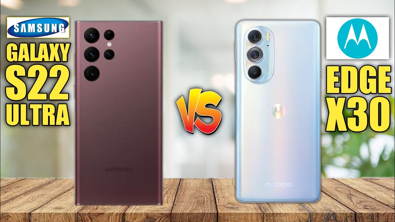 Samsung Galaxy S22 Ultra vs Motorola Edge X30