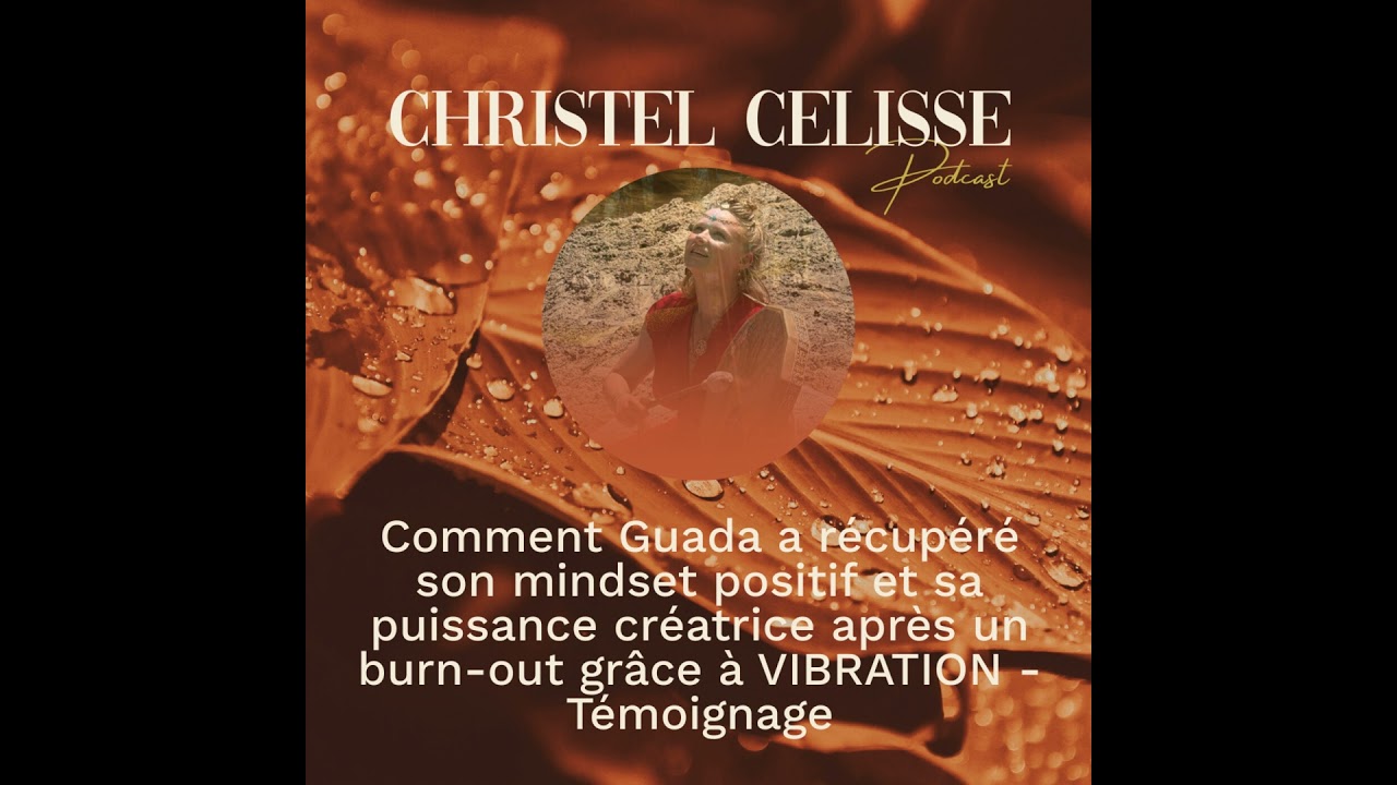 Comment Guada a récupéré son mindset positif et sa puissance créatrice après un burn-out grâce à ...