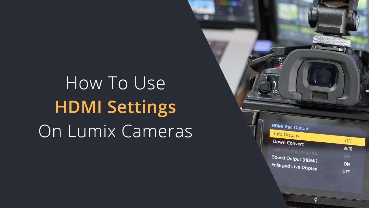 HDMI Settings on Panasonic Lumix Cameras | Using an External Monitor with Panasonic Lumix Cameras