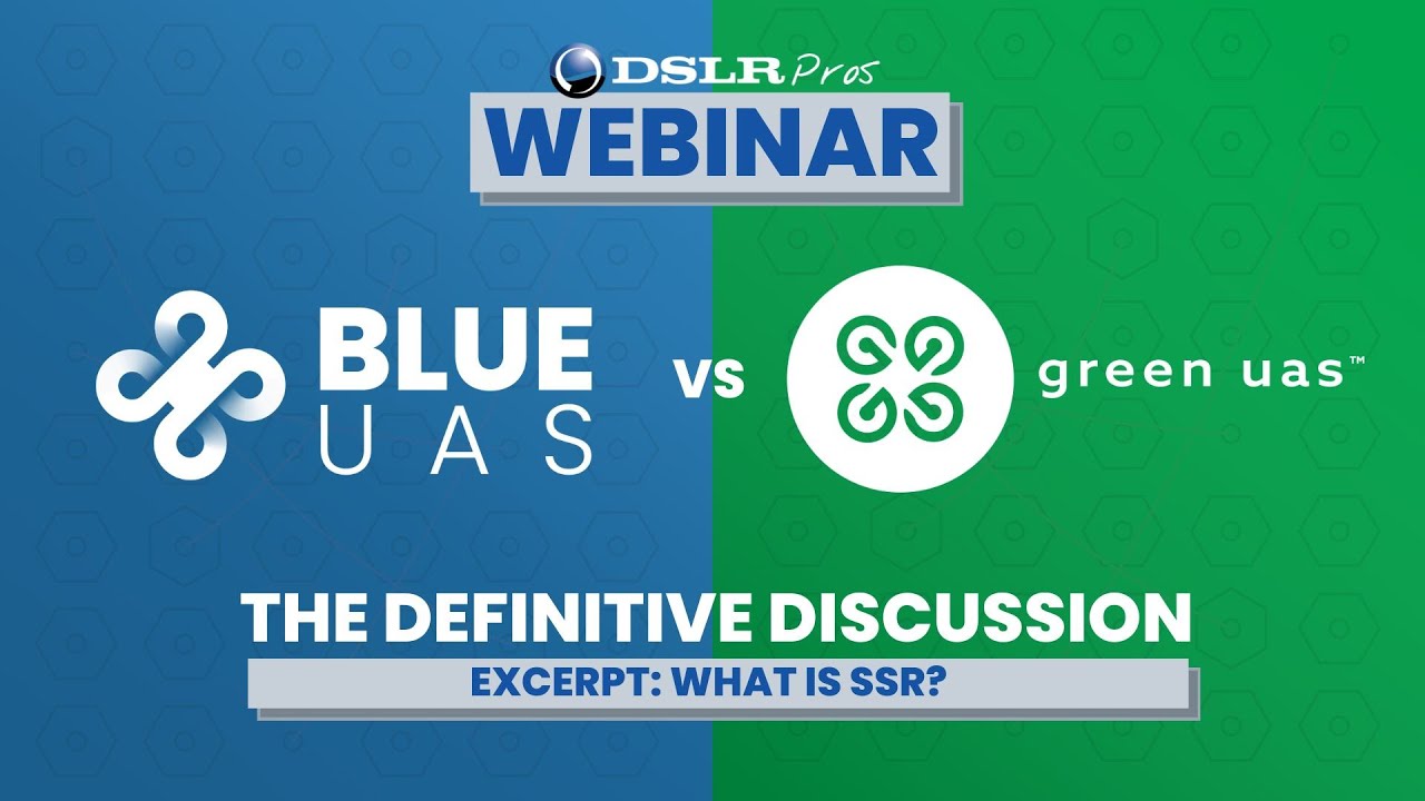 DSLRPros Webinar Excerpt | Blue UAS vs Green UAS:  What is SSR?