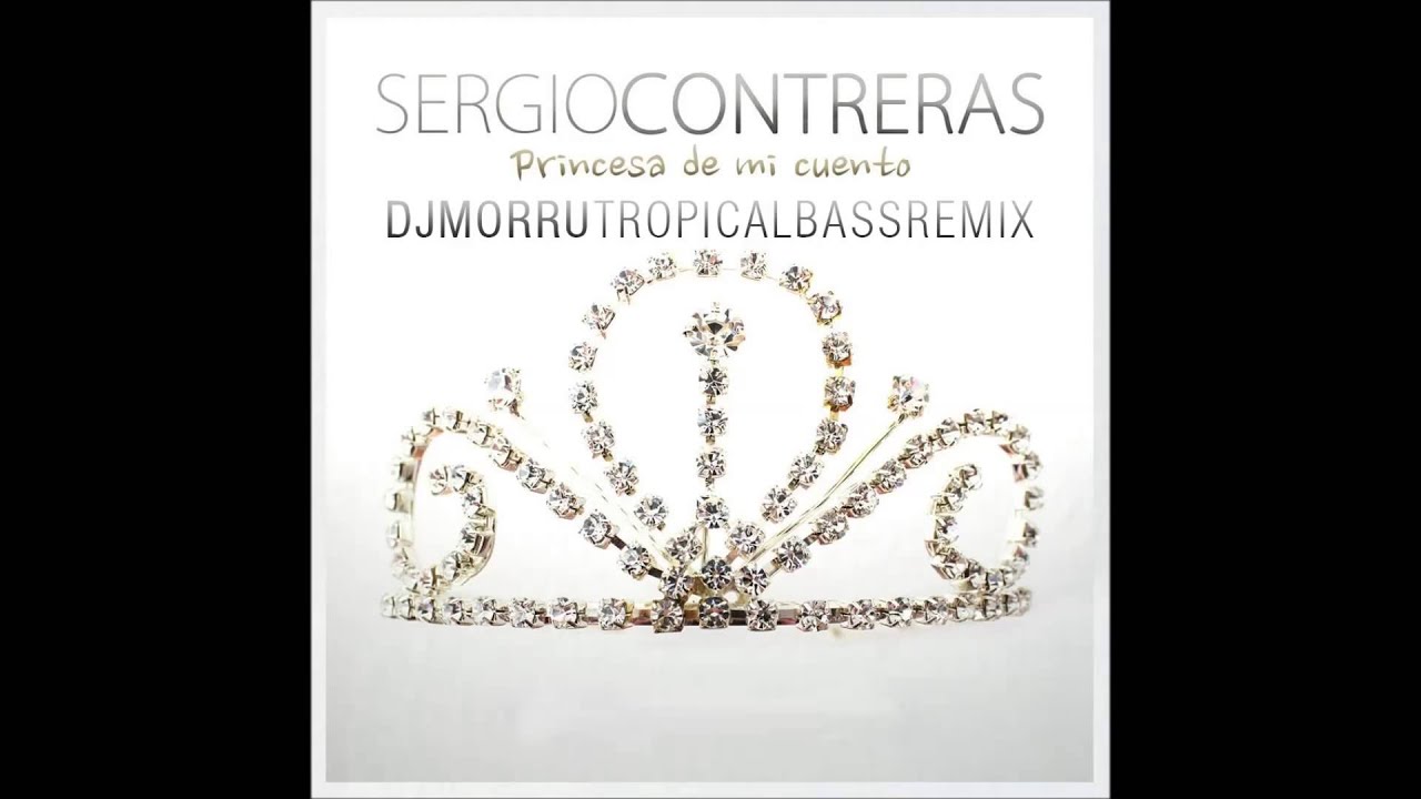 Sergio Contreras - Princesa de mi cuento (DJ Morru Remix)
