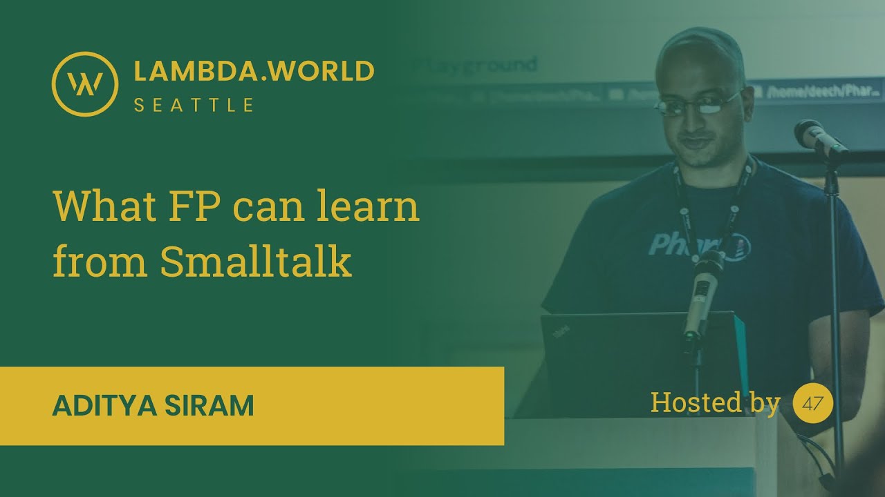 Lambda World 2018 - What FP can learn from Smalltalk by Aditya Siram