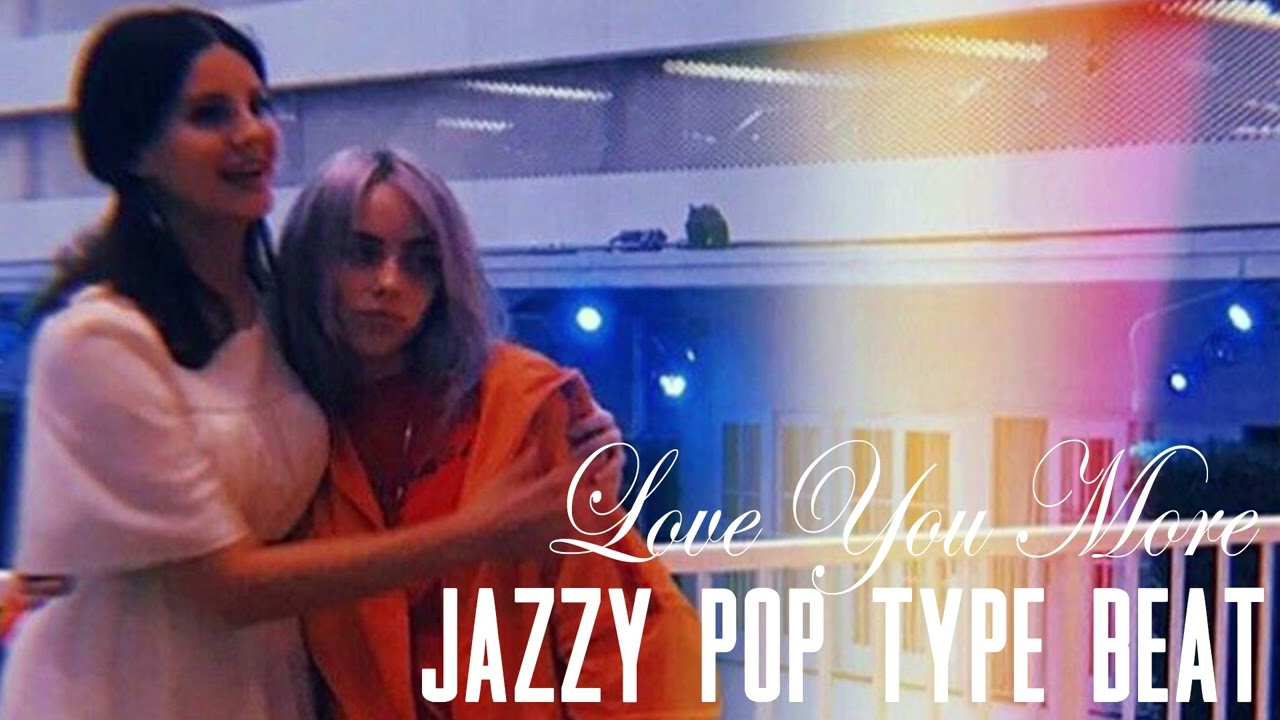 Lana Del Rey X Billie Eilish type beat - Love You More [Jazzy Pop  type beat]