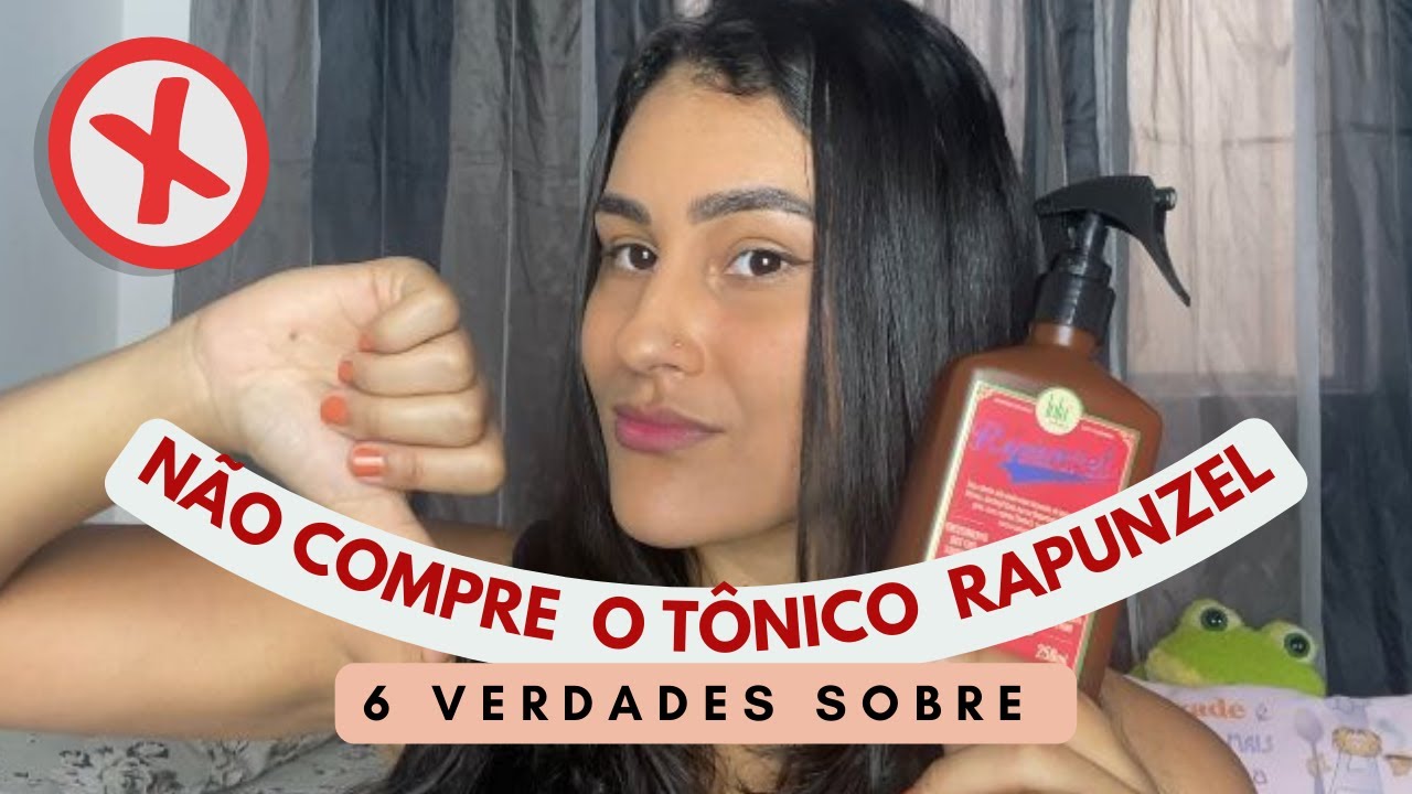 NÃO COMPRE O TÔNICO DA LOLA ANTES DE ASSISTIR ESSE VÍDEO - SEIS VERDADES SOBRE O TÔNICO RAPUNZEL