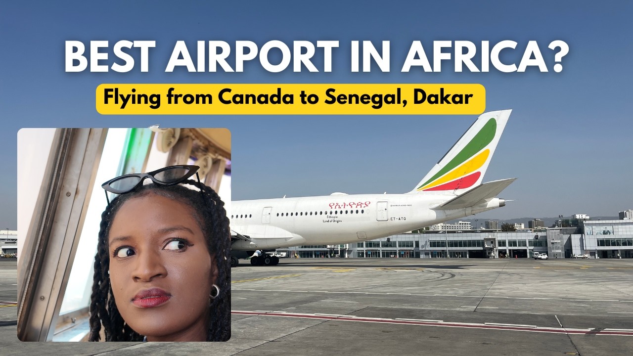 Canada to Africa: Flying Ethiopian Airlines to Dakar (Best Airport in Africa?!)