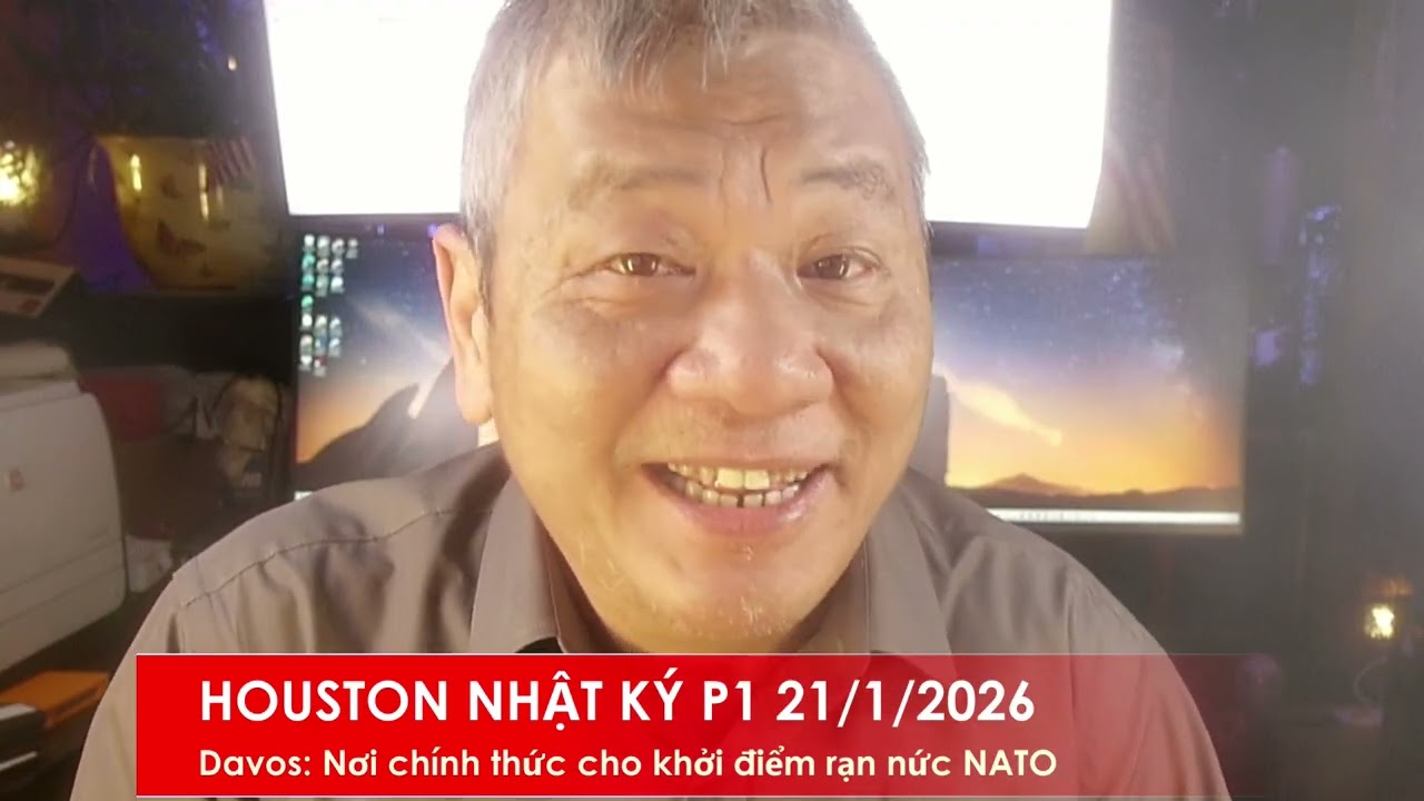 HOUSTON P1 21/1/2026: Diển đàn Davos: Nơi khởi đầu cho đổ vỡ NATO hay sẽ có sức mạnh thật sự?