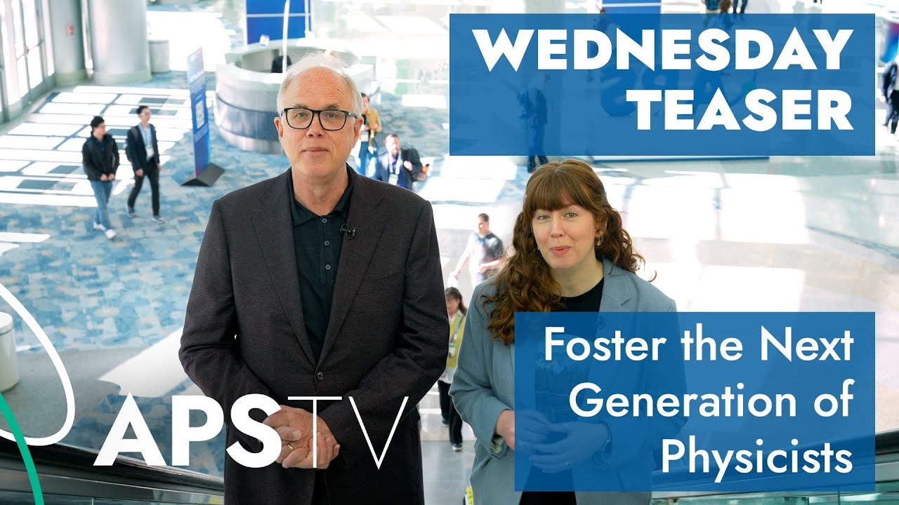 Wednesday Teaser at APS Global Physics Summit - Foster the Next Generation of Physicists