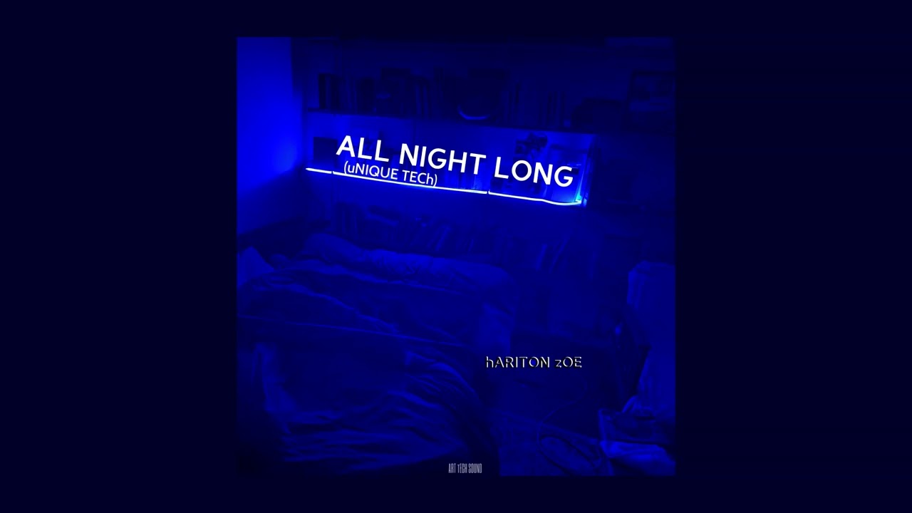 hARITON zOE - ALL NIGHT LONG (uNIQUE TECh)