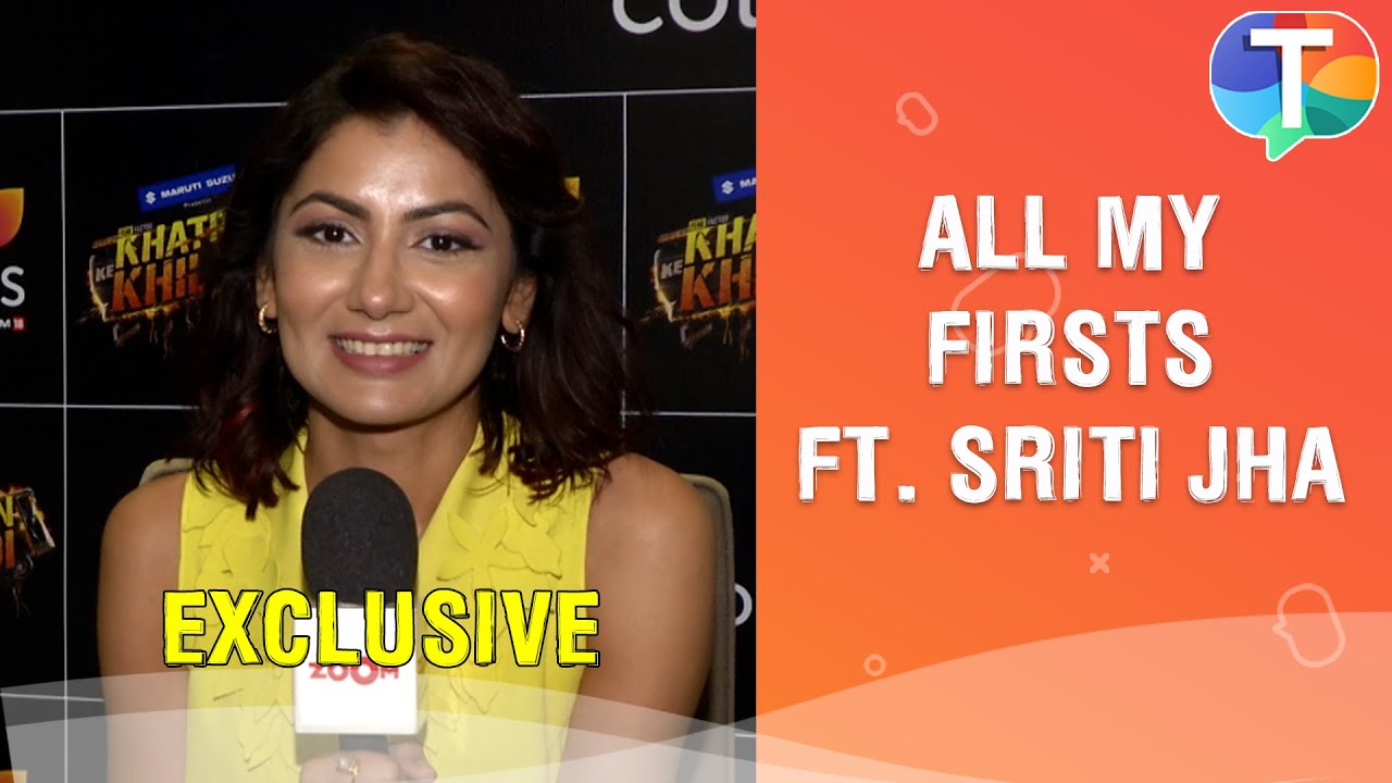 All My Firsts with Sriti Jha | Exclusive