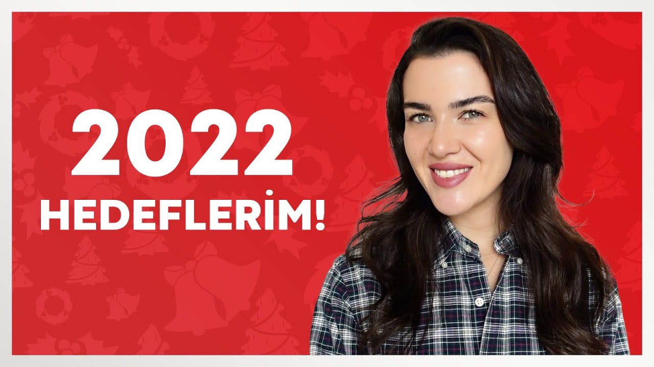 2022 HEDEFLERİM! GEÇEN YILA TEPKİ!