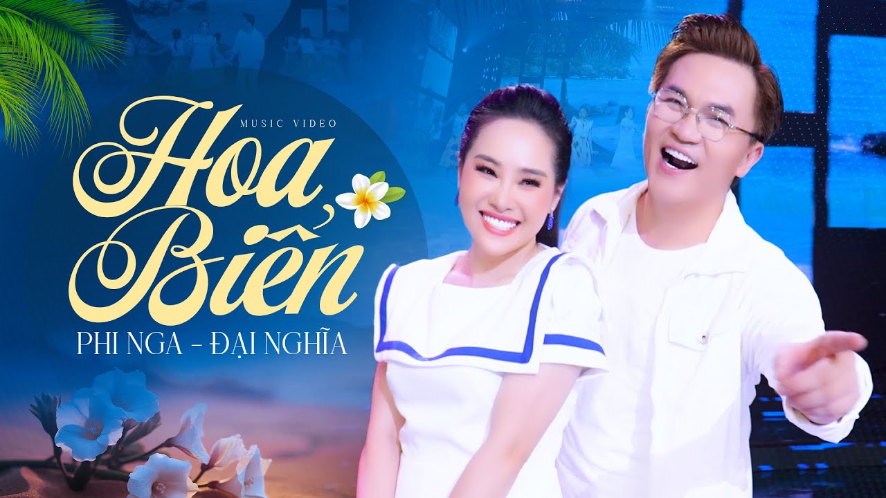 Hoa Biển - Phi Nga Ft. Đại Nghĩa (Official MV) | B&agrave;i H&aacute;t Hay Nhất
