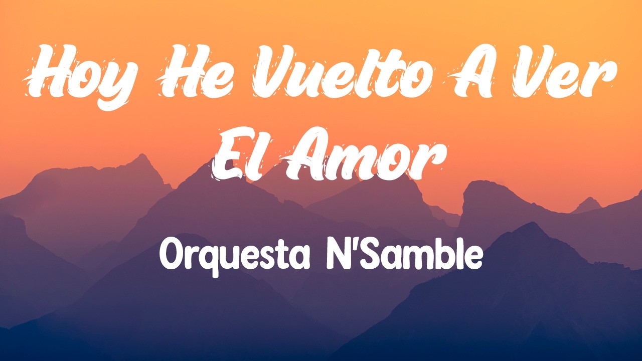 Hoy He Vuelto A Ver El Amor - N'Samble ( Letras/Lyrics )