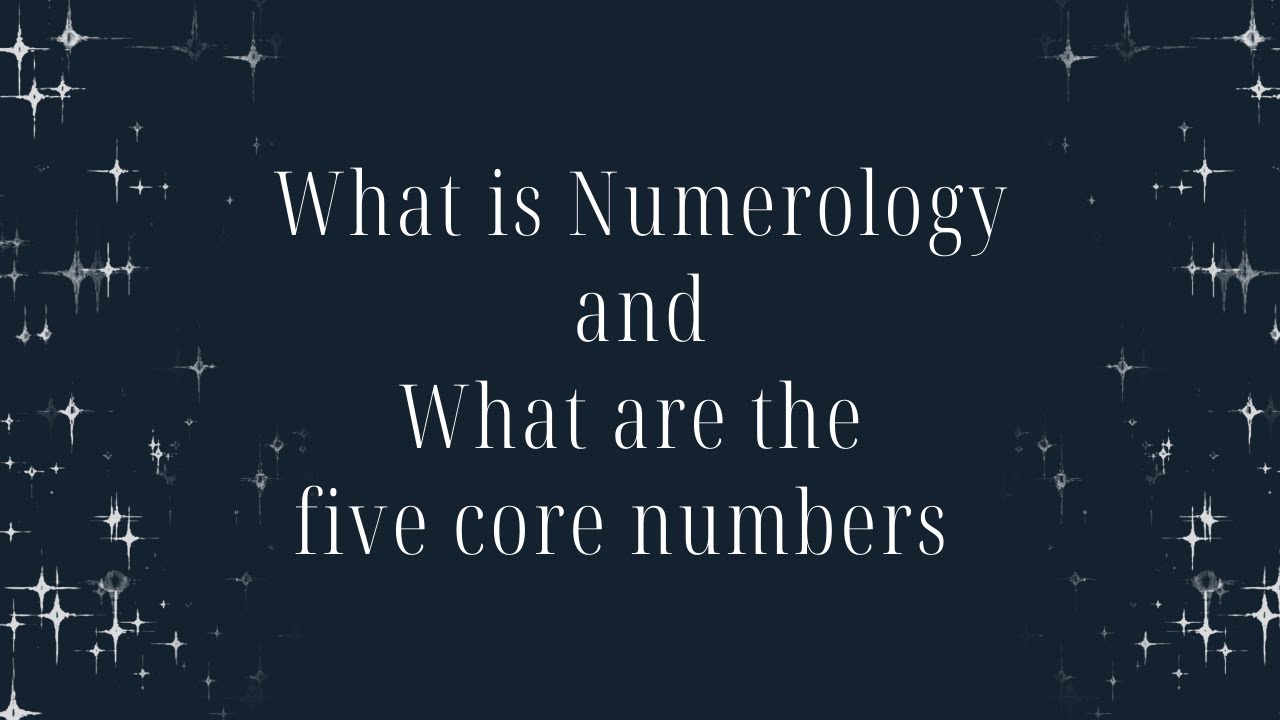 What is Numerology and the what are the five core numbers?