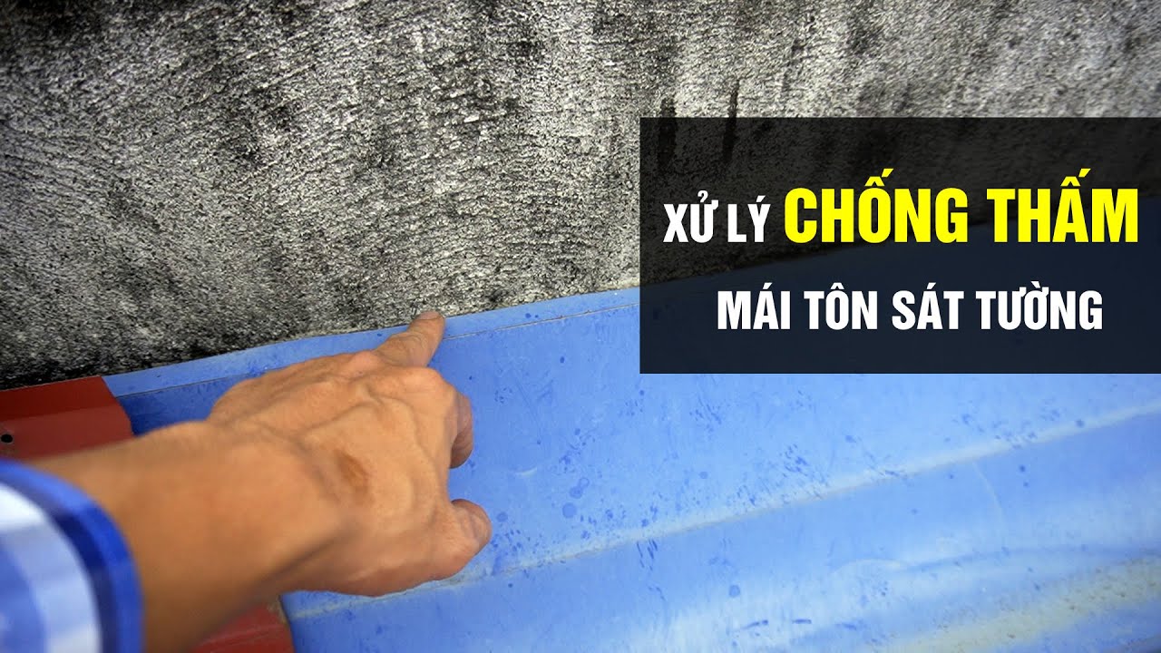 Xử Lý Chống Thấm , Chống Dột Mái Tôn Sát Tường