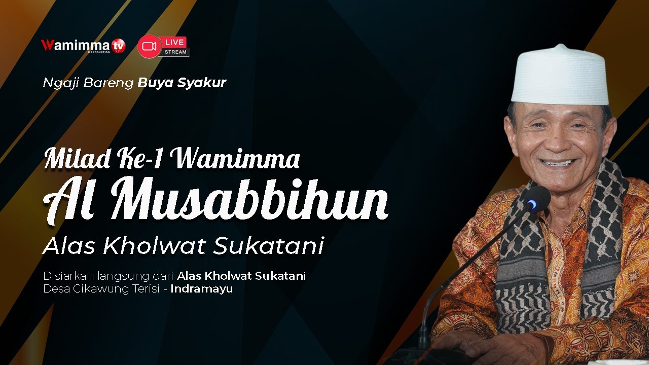 🔴Live Buya Syakur Milad Ke-1 Wamimma Al Musabbihun Alas Kholwat Sukatani Indramayu 20/7/2022