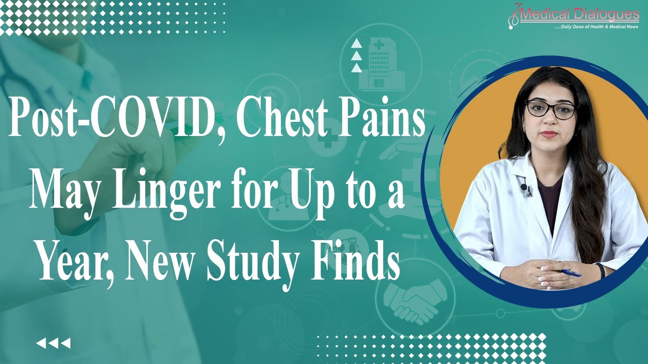 Post-COVID, chest pains may linger for up to a year, new study finds