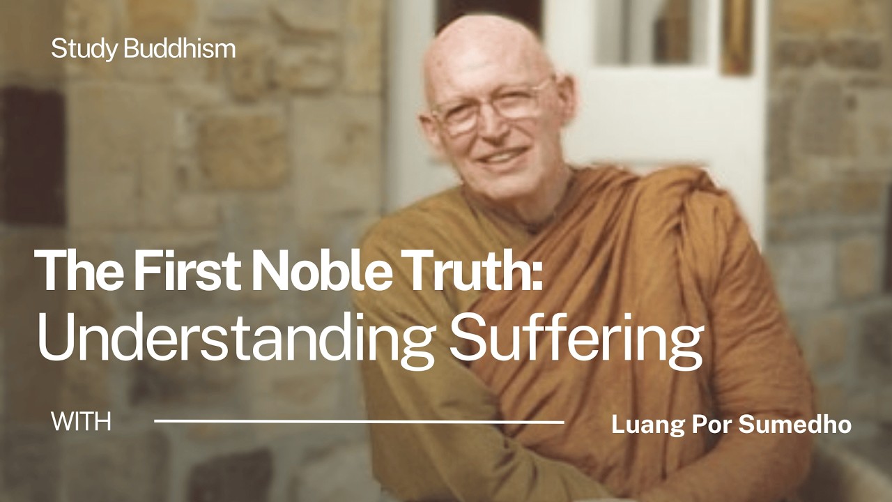 The First Noble Truth: Understanding Suffering | Ajahn Sumedho
