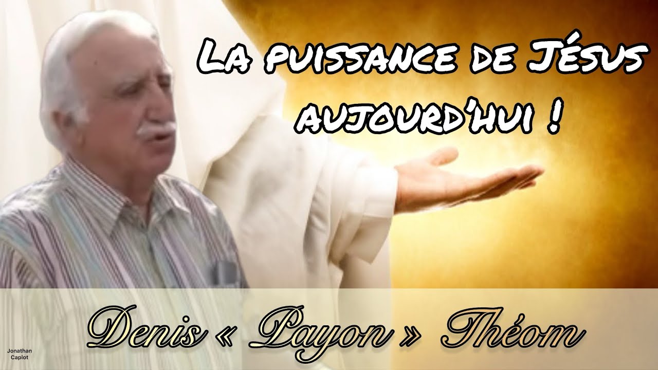 La puissance de Jésus aujourd’hui - Denis « Payon » Théom