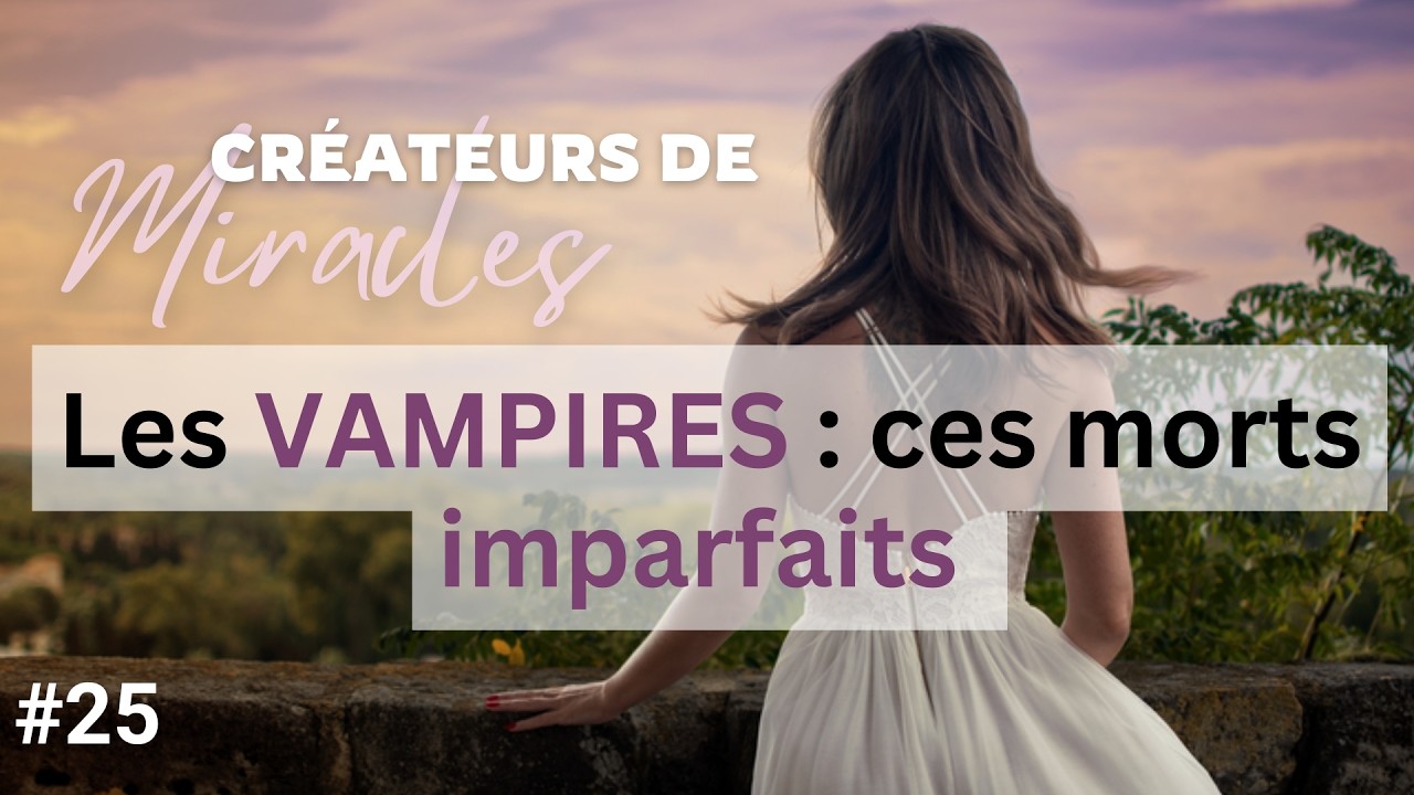 Les vampires🧛🏻 : ces morts imparfaits | Créateurs de Miracles | Podcast #25