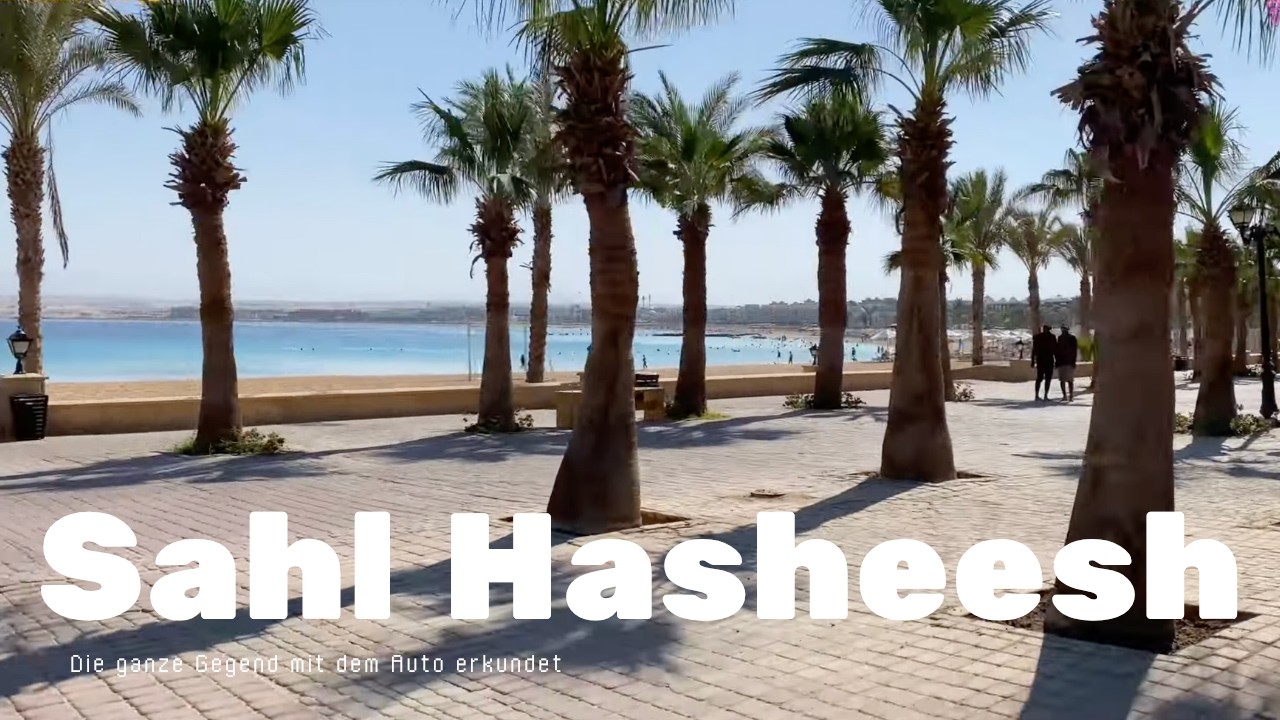 Sahl Hasheesh Urlaub – Die ganze Gegend mit dem Auto erkundet | Traumhafte Eindrücke