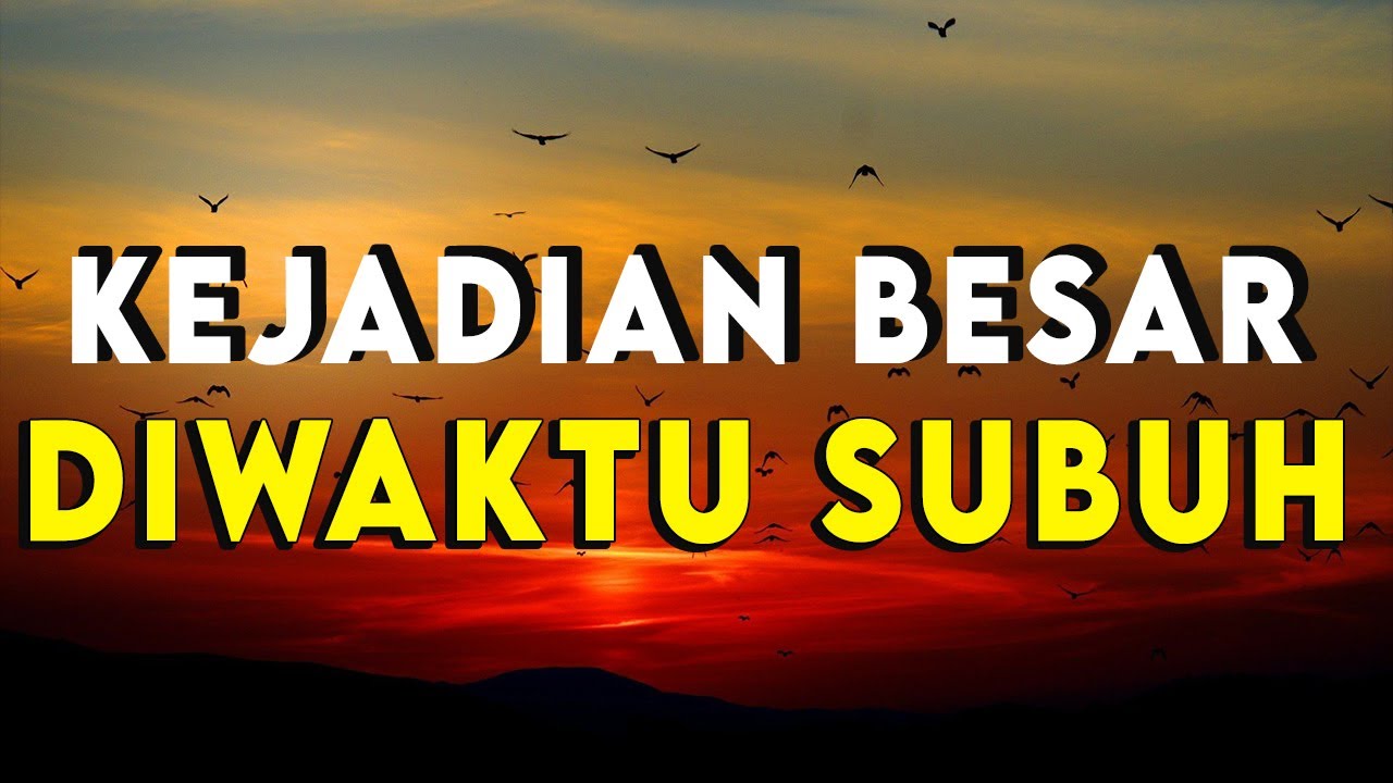 Tidak Banyak yang Tau.!! Kejadian Terbesar Diwaktu Subuh