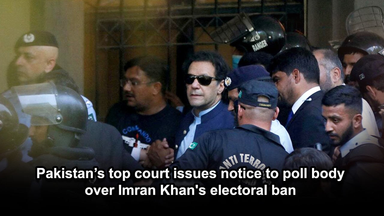 Pakistan’s top court issues notice to poll body over Imran Khan's electoral ban