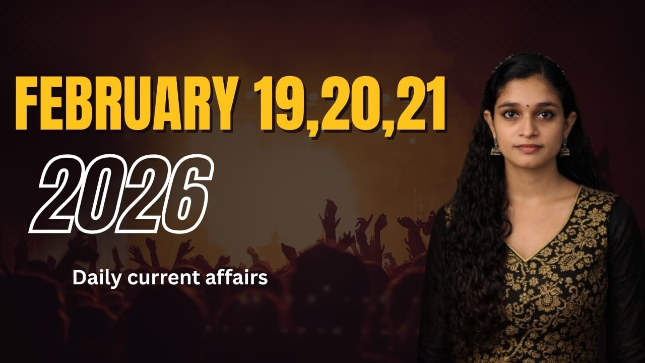 FEBRUARY 19,20,21-2026 DAILY CURRENT AFFAIRS