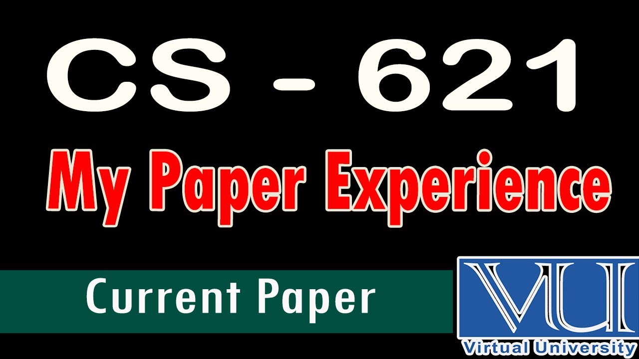 CS – 621 | My Paper Experience | Current Final Paper Experience | CS 621 Mcqs | CS 621 final paper