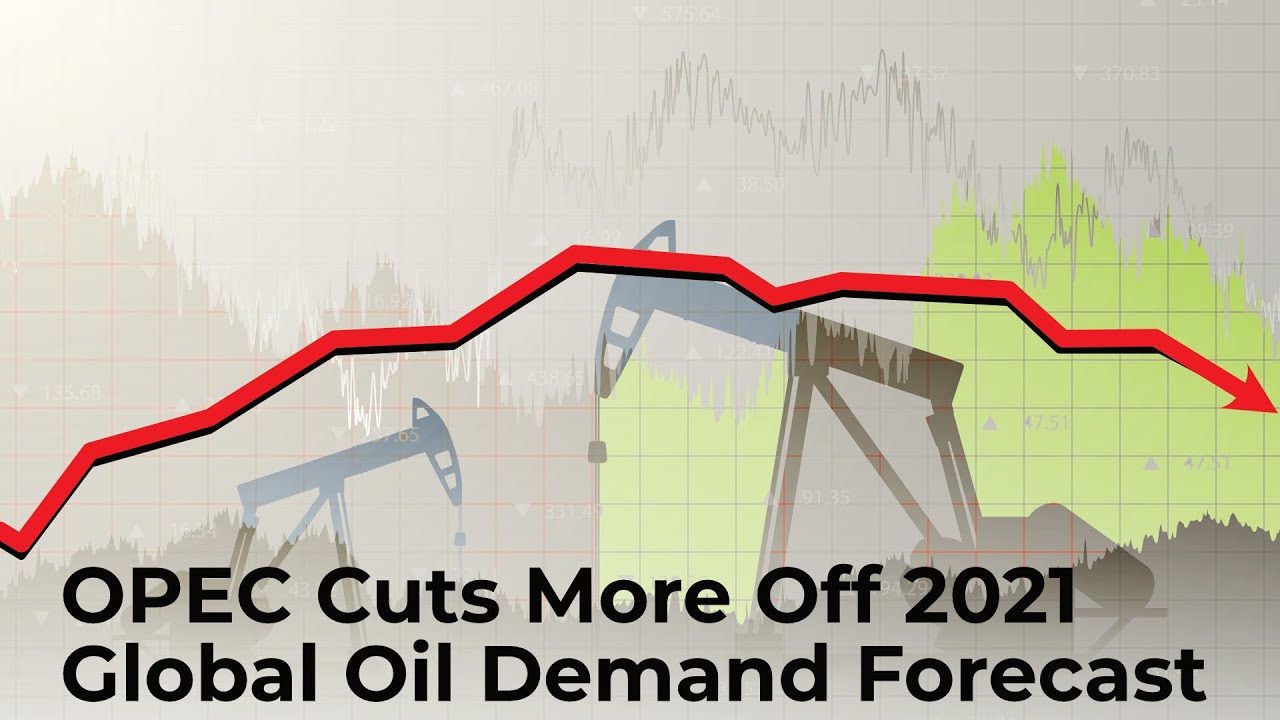 OPEC Cuts More Off 2021 Global Oil Demand Forecast