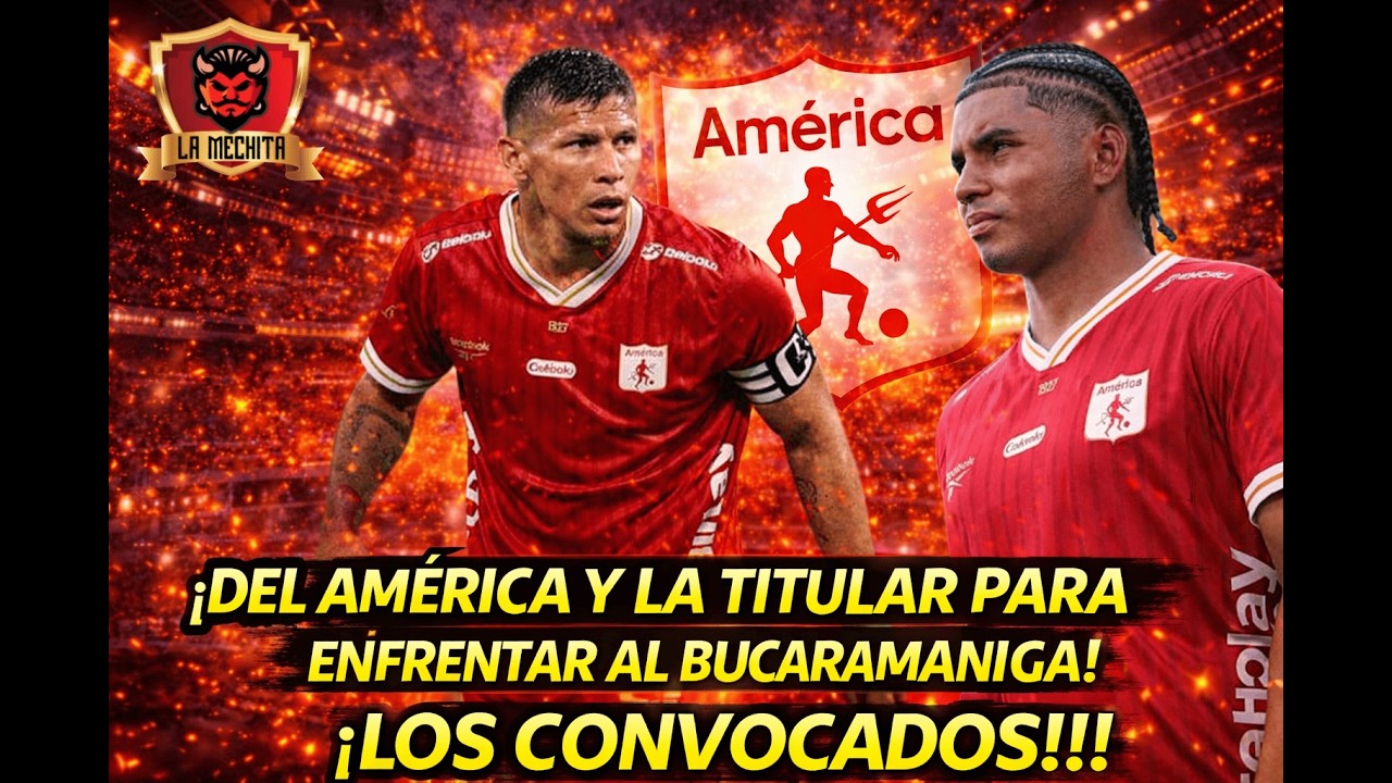 🚨LOS CONVOCADOS Y TITULAR DEL AMÉRICA🔥PARA ENFRENTAR AL BUCARAMANGA💥HAY NOVEDADES👀