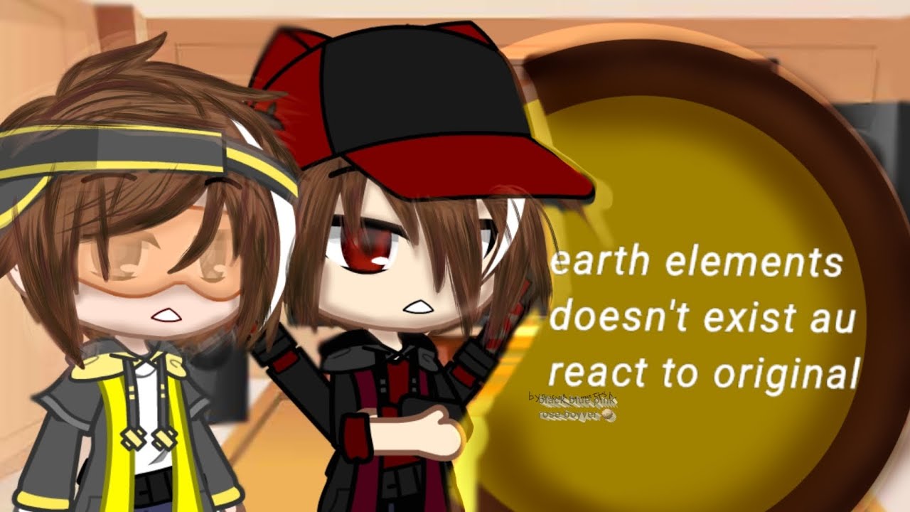 earth elements doesn't exit au react {Boboiboy elemental }{au}(read desk)