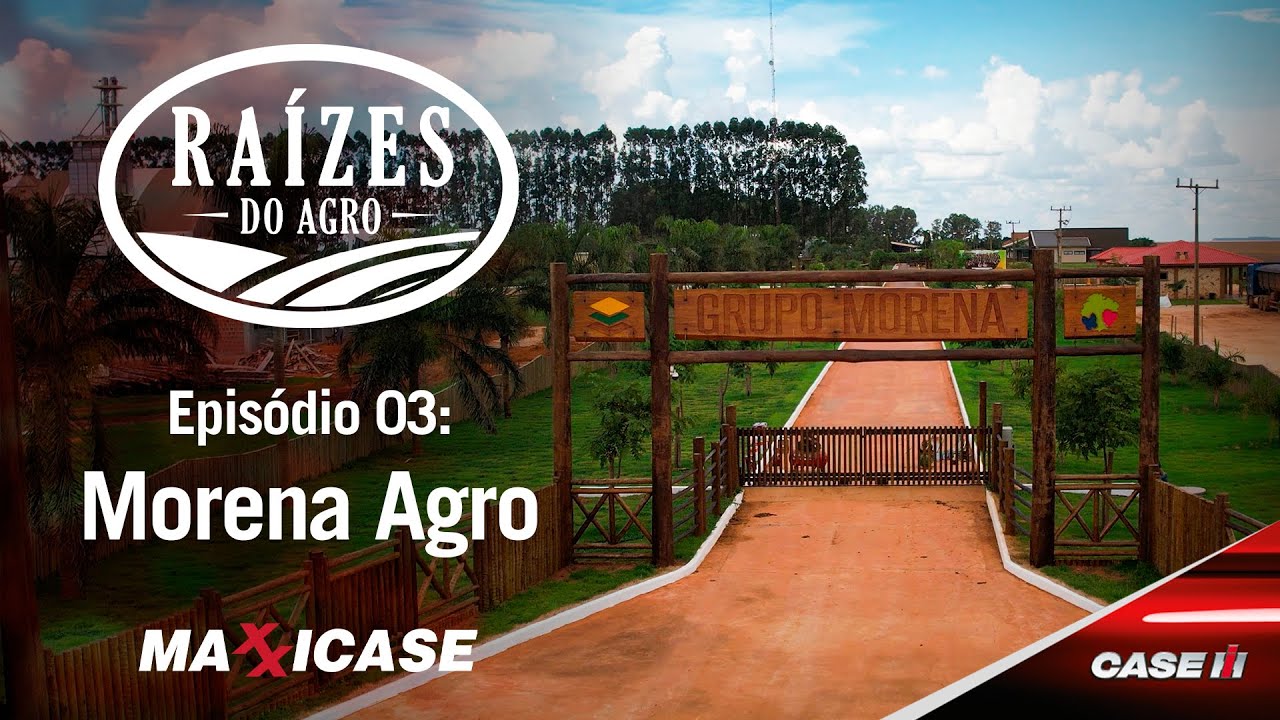 RAÍZES DO AGRO -  EP 03: GRUPO MORENA AGRO