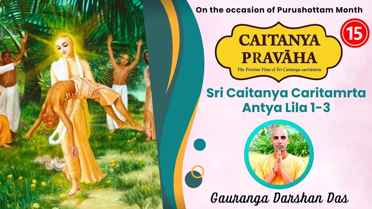 CAITANYA PRAVAHA Episode 15 | Sri Caitanya Caritamrita Antya lila 1-3 | Gauranga Darshan Das