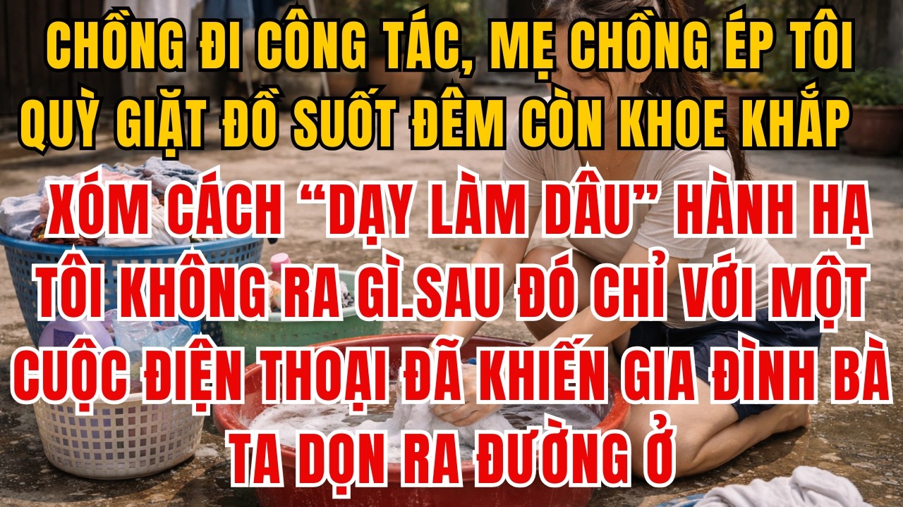 Chồng Vắng Nhà, Mẹ Chồng Ép Tôi Quỳ Giặt Đồ Ngoài Sân Cả Đêm.Không Ngờ Hôm Sau Bà Bị Đuổi Khỏi Nhà