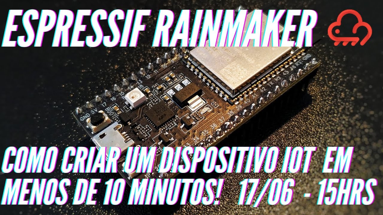 Espressif RainMaker - Como criar um dispositivo IoT em menos de 10 minutos!