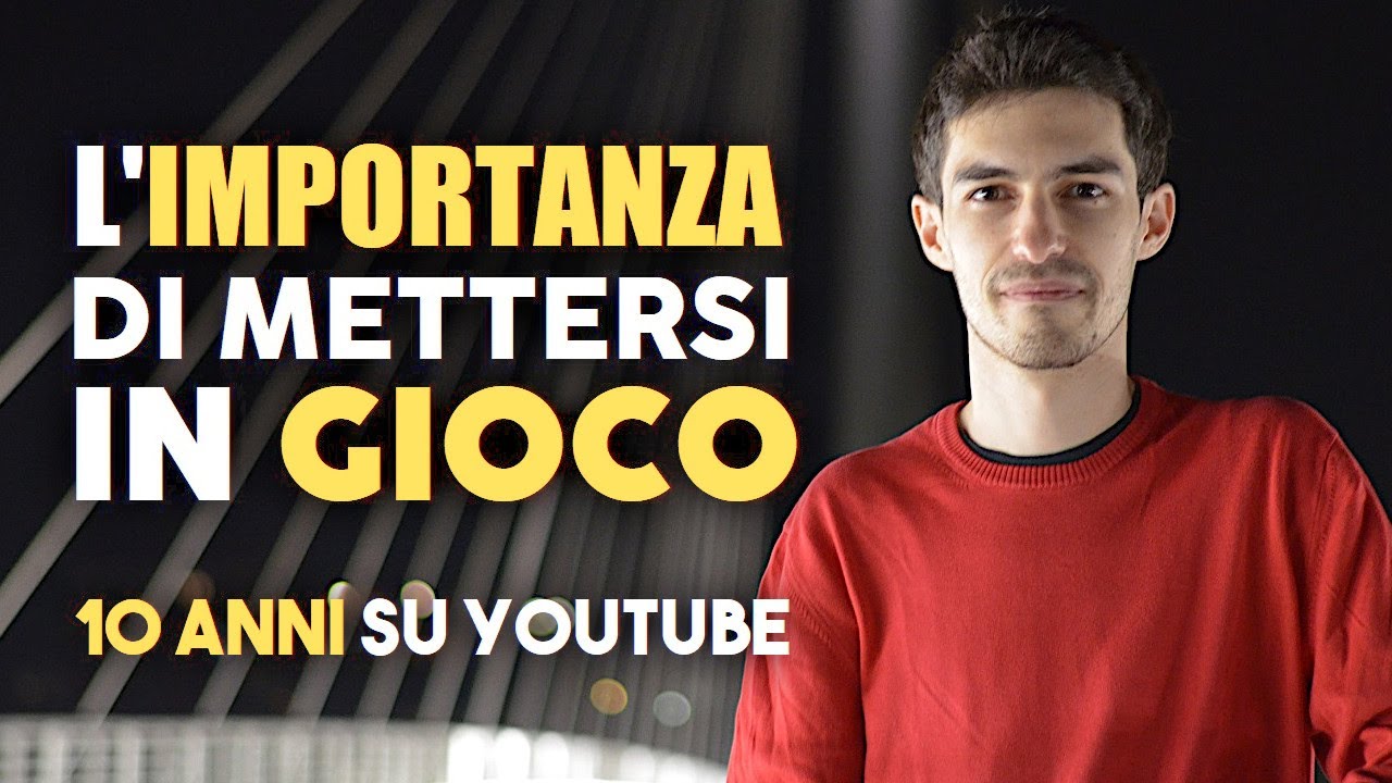 L'Importanza di Mettersi in Gioco • Speciale 10 Anni su YouTube