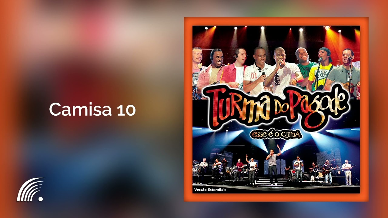 Turma Do Pagode - Camisa 10 (Esse &Eacute; O Clima)(&Aacute;udio Oficial)