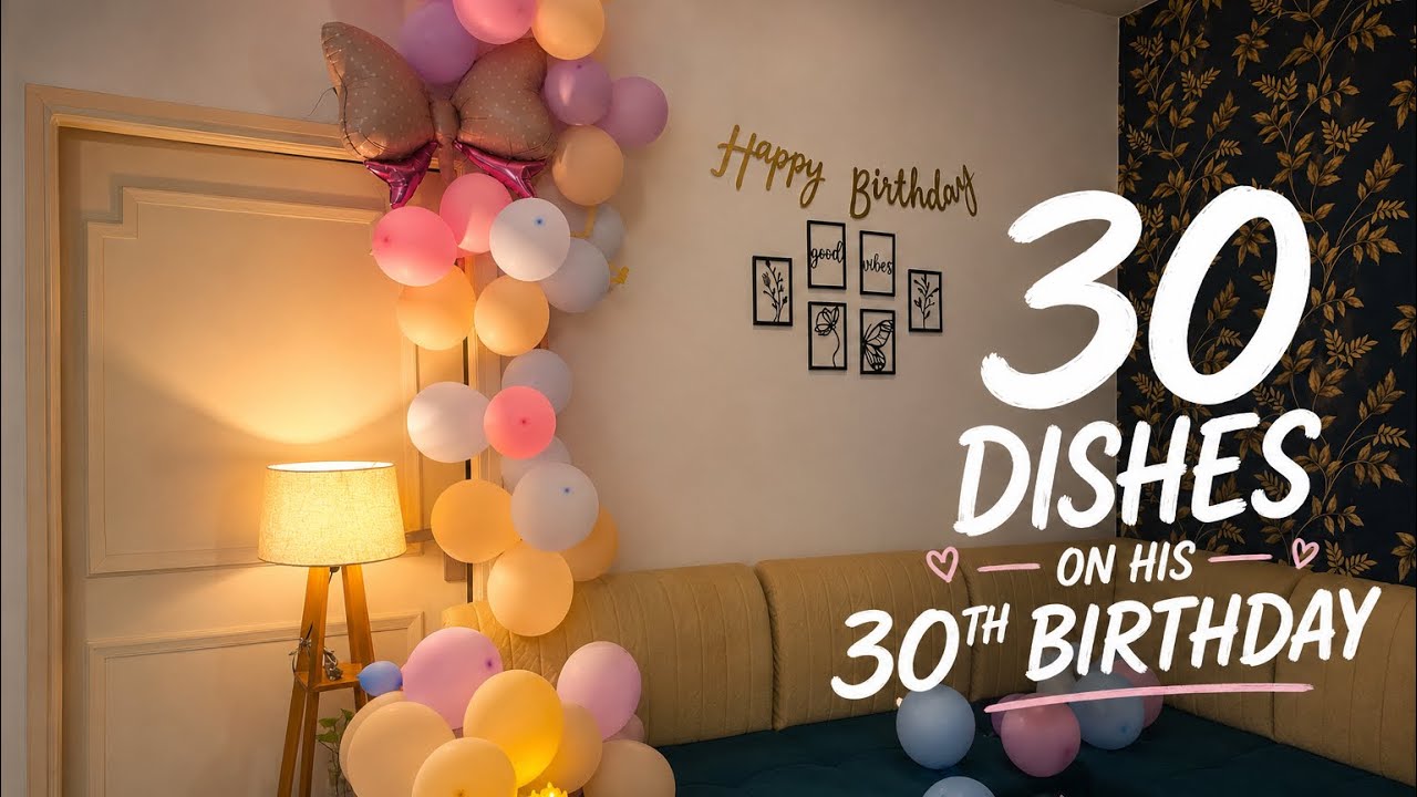 30 dishes for my husband&rsquo;s 30th birthday #love #couplevolgs #birthday#vlog ##surprise #firstvlog t
